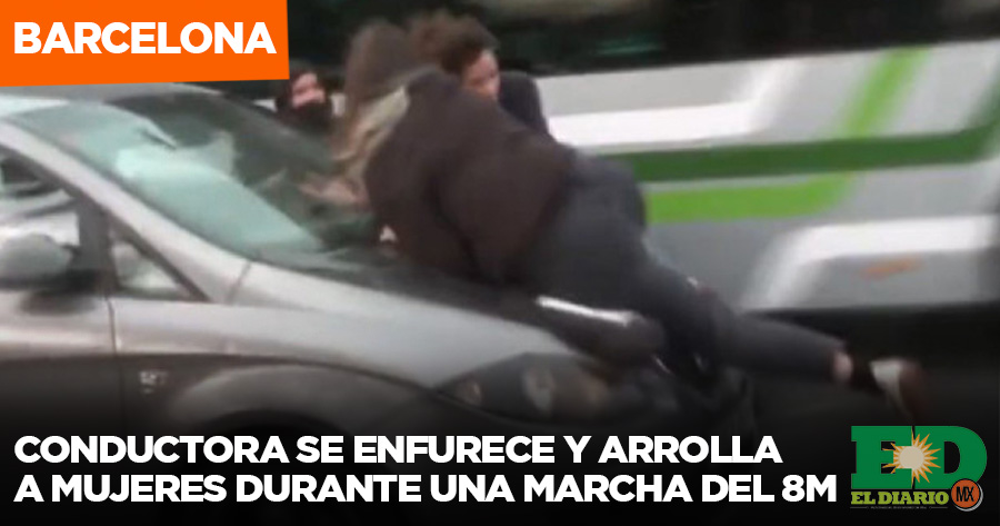 Conductora Se Enfurece Y Arrolla A Mujeres Durante Una Marcha Del 8M