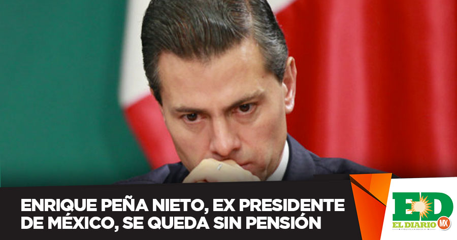 Enrique Peña Nieto Ex Presidente De México Se Queda Sin Pensión El