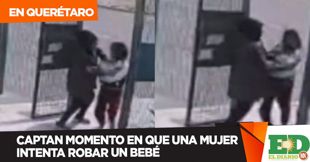 Captan momento en que una mujer intenta robar un bebé El Diario de