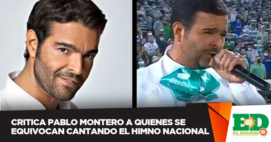 Critica Pablo Montero A Quienes Se Equivocan Cantando El Himno Nacional