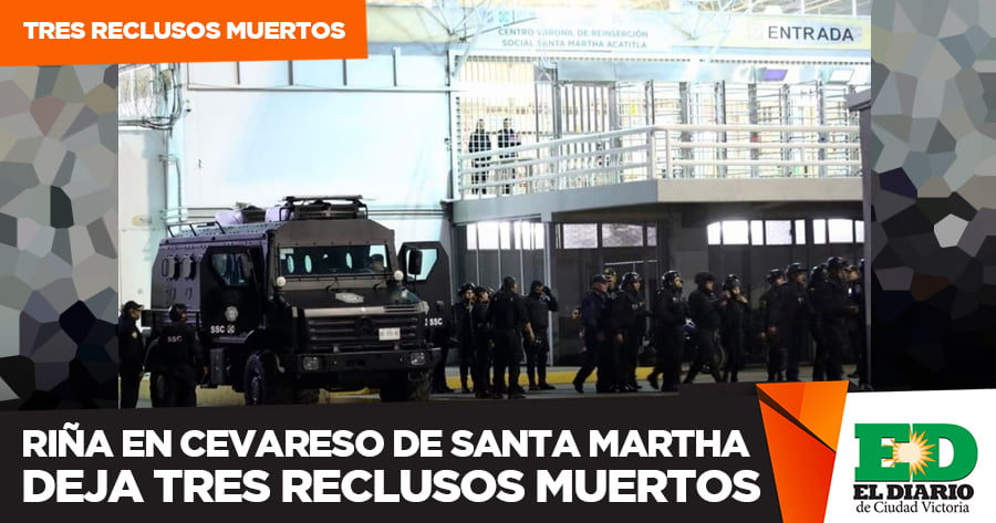 Ri A En Cevareso De Santa Martha Deja Tres Reclusos Muertos El Diario Mx