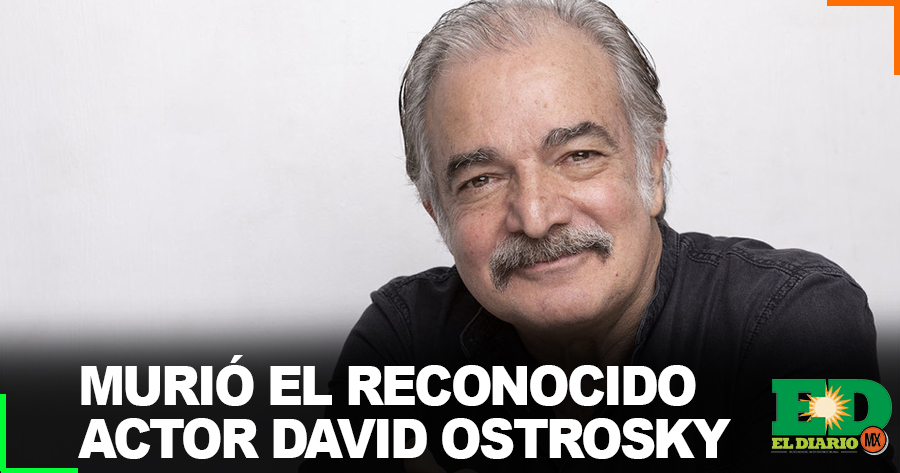 Murió El Reconocido Actor David Ostrosky