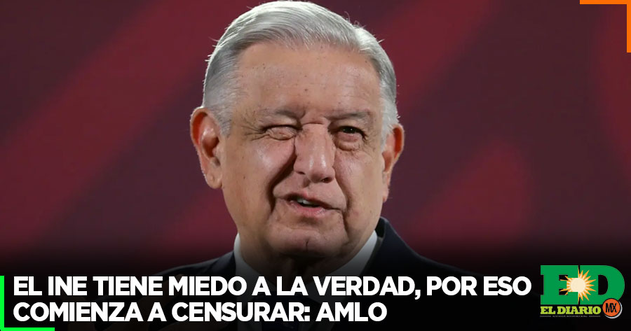 El INE Tiene Miedo A La Verdad Por Eso Comienza A Censurar AMLO El