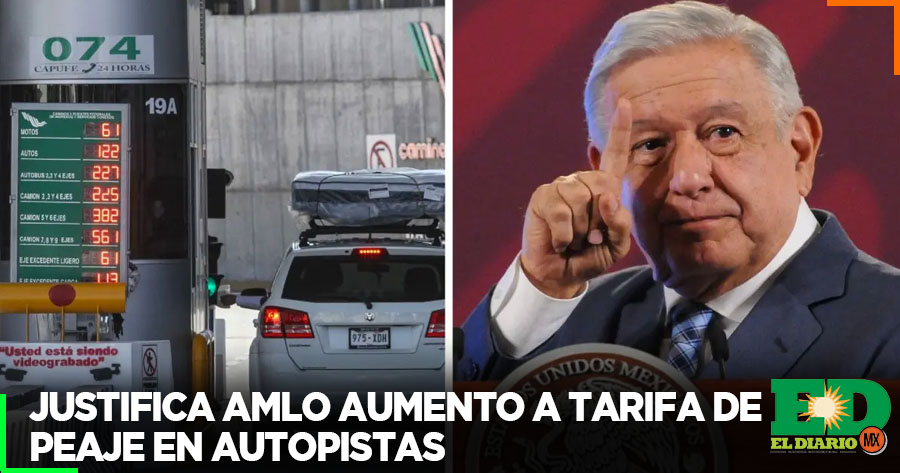 Justifica Amlo Aumento A Las Tarifas De Peaje En Autopistas El Diario Mx