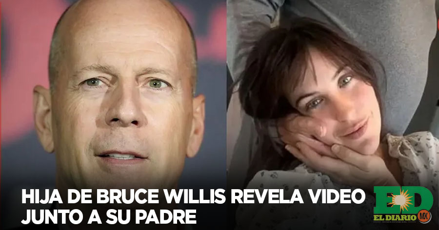 Hija De Bruce Willis Revela Video Junto A Su Padre El Diario MX