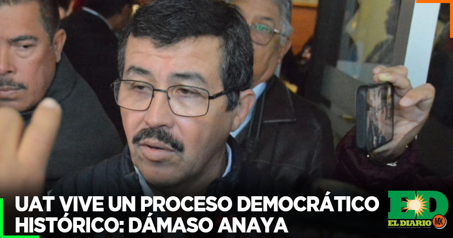 UAT Vive Un Proceso Democrático Histórico Dámaso Anaya El Diario MX