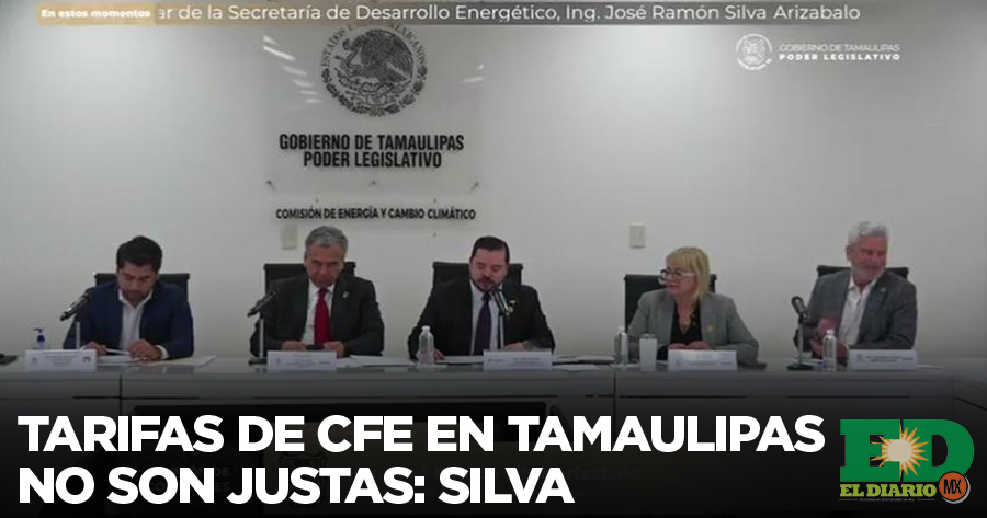 Tarifas De Cfe En Tamaulipas No Son Justas Silva