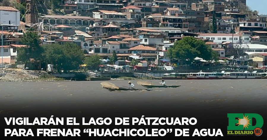 Vigilarán El Lago De Pátzcuaro Para Frenar huachicoleo De Agua