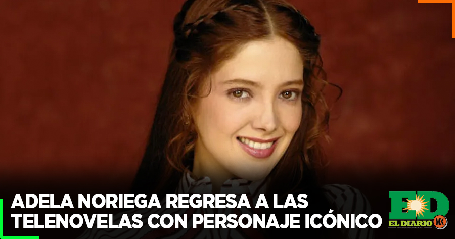 Adela Noriega Regresa A Las Telenovelas Con Personaje Icónico 8568