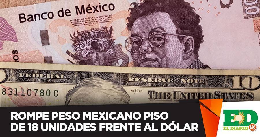 Rompe Peso Mexicano Piso De 18 Unidades Frente Al Dólar El Diario Mx 9016