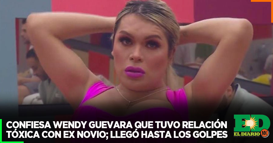 Confiesa Wendy Guevara Que Tuvo Relaci N T Xica Con Ex Novio Lleg