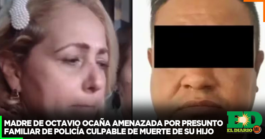 Madre De Octavio Ocaña Amenazada Por Presunto Familiar De Policía Culpable De Muerte De Su Hijo 5405