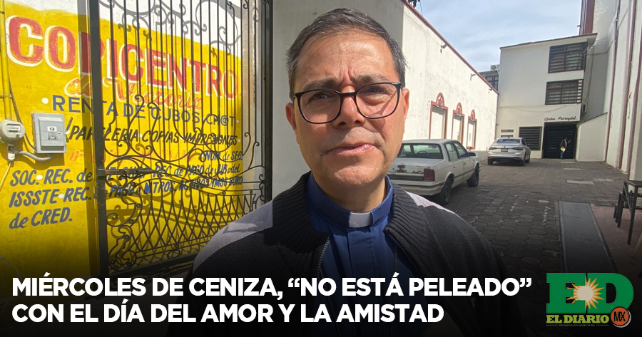 Miércoles De Ceniza No Está Peleado” Con El Día Del Amor Y La Amistad El Diario Mx