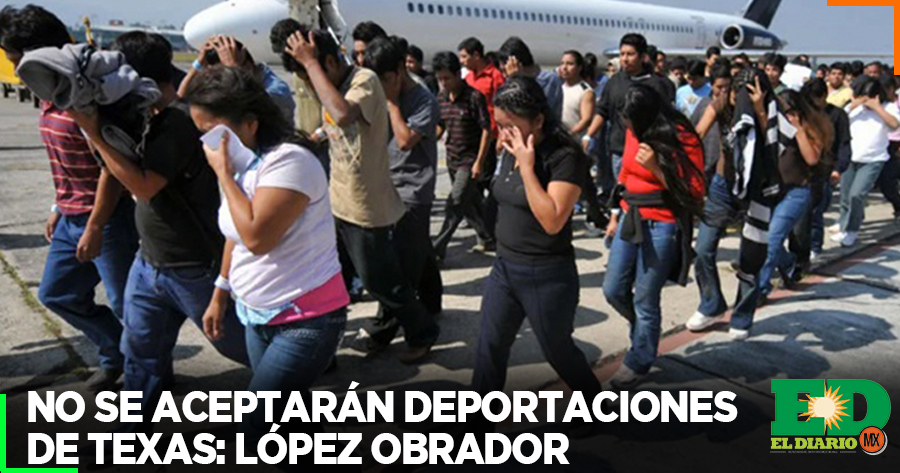 No Se Aceptarán Deportaciones De Texas López Obrador El Diario Mx 1252