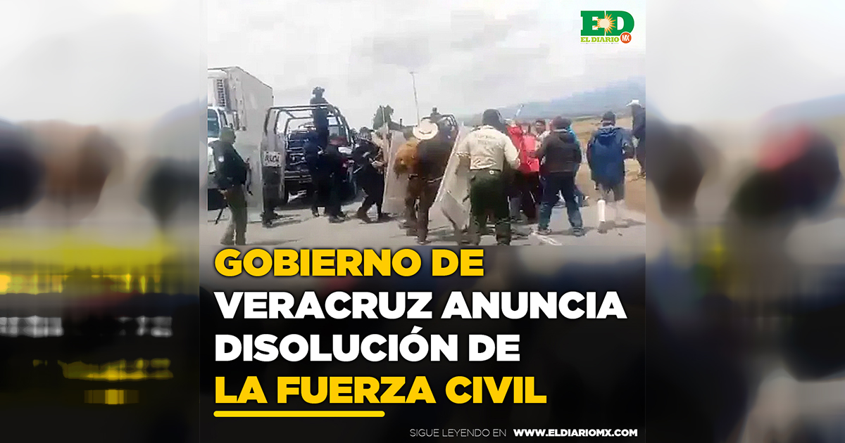 Gobierno De Veracruz Anuncia Disolución De La Fuerza Civil – El Diario de Ciudad Victoria